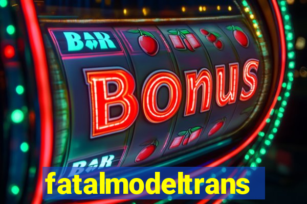 fatalmodeltrans