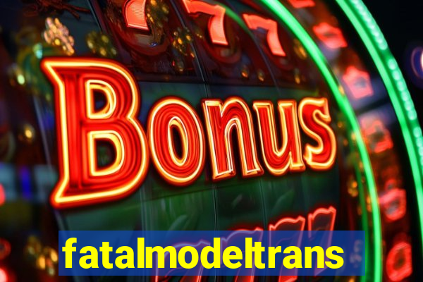 fatalmodeltrans