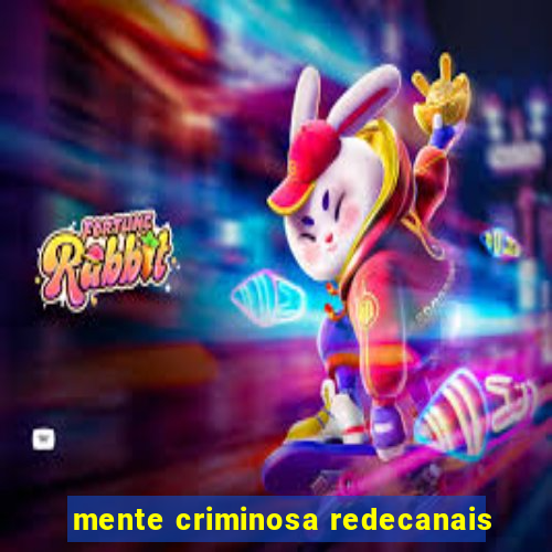 mente criminosa redecanais