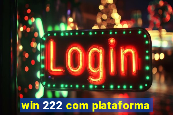 win 222 com plataforma