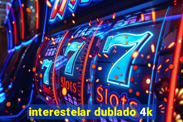 interestelar dublado 4k