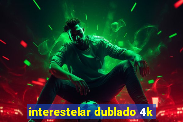 interestelar dublado 4k