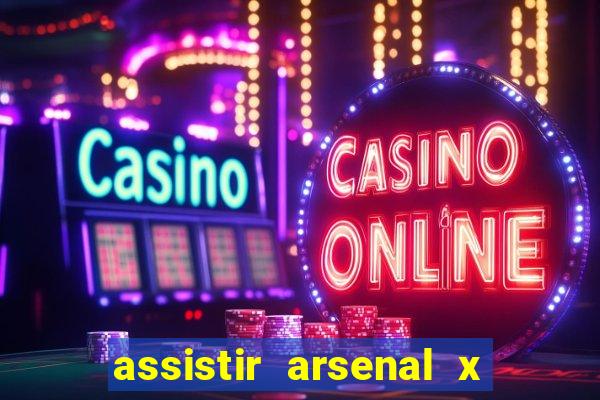 assistir arsenal x barcelona ao vivo hd