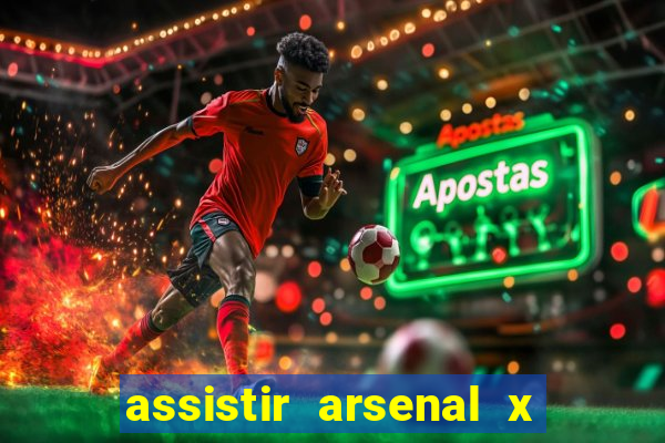 assistir arsenal x barcelona ao vivo hd