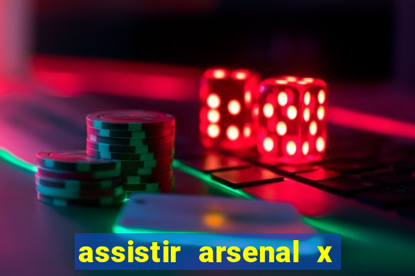 assistir arsenal x barcelona ao vivo hd