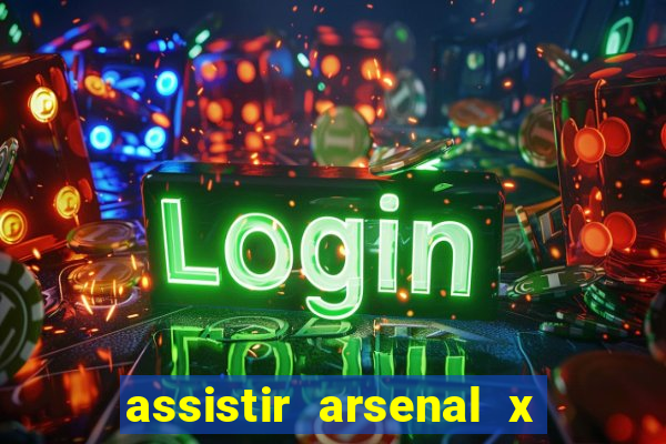 assistir arsenal x barcelona ao vivo hd