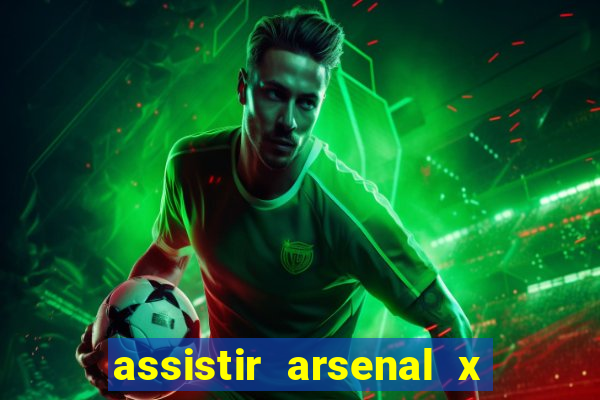 assistir arsenal x barcelona ao vivo hd