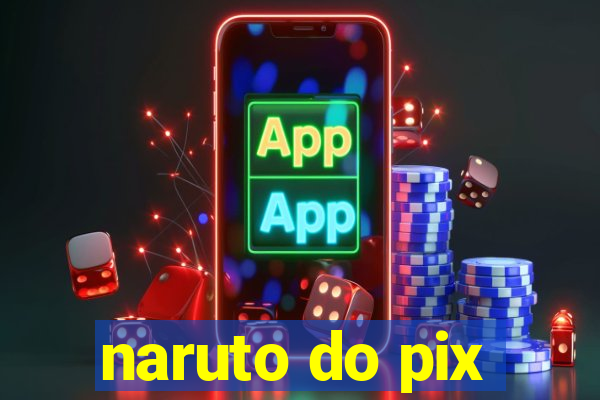 naruto do pix