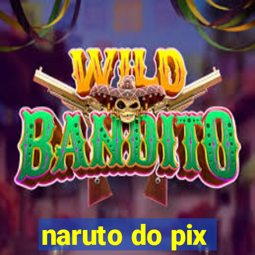 naruto do pix