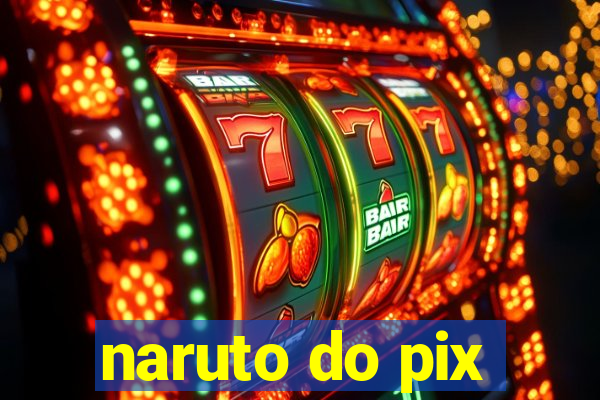 naruto do pix