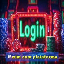 15wim com plataforma