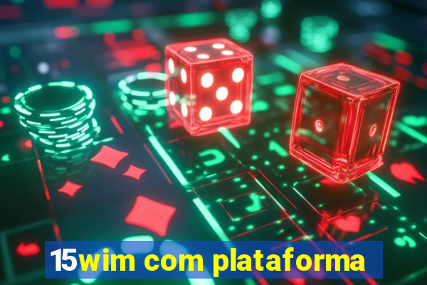 15wim com plataforma