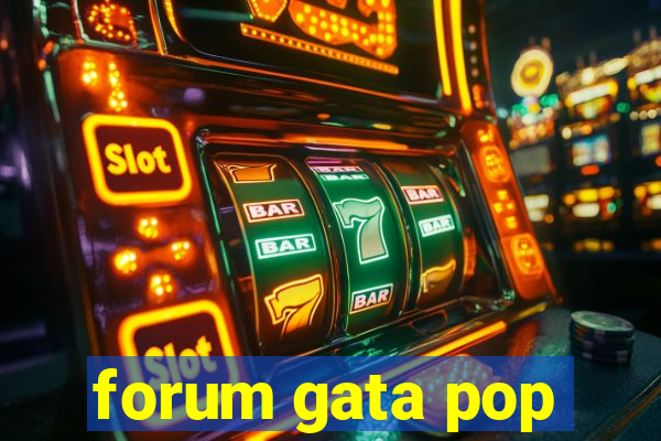 forum gata pop