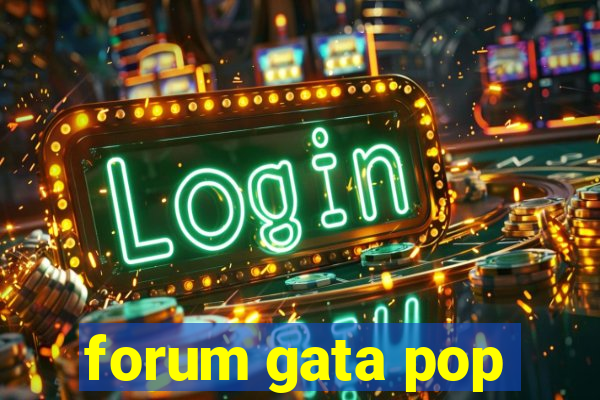 forum gata pop