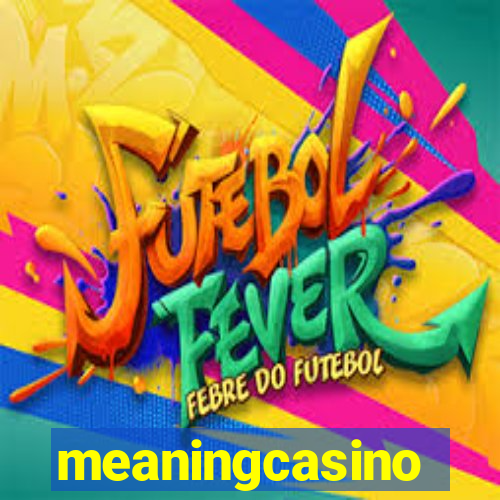 meaningcasino