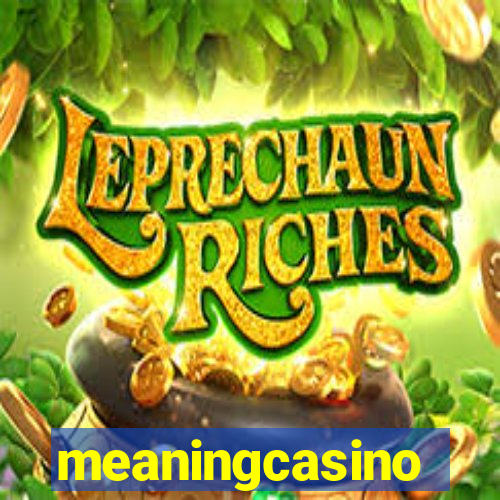 meaningcasino