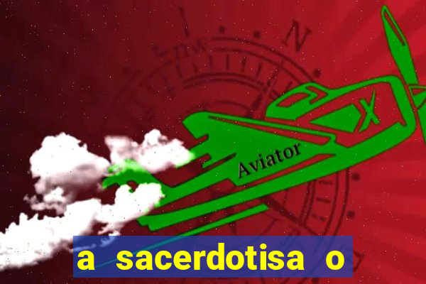 a sacerdotisa o que ele sente por mim