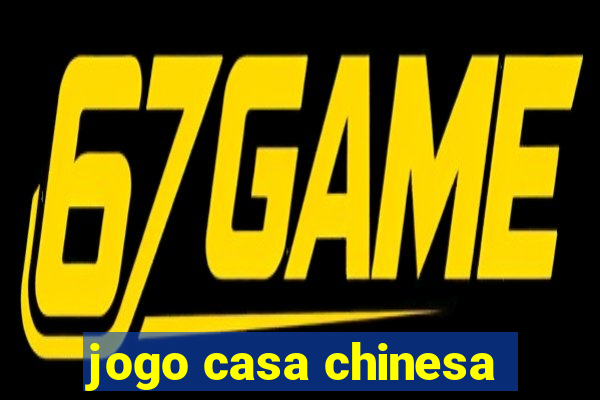 jogo casa chinesa