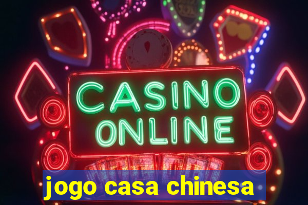 jogo casa chinesa