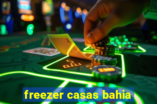 freezer casas bahia