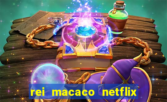 rei macaco netflix 3 temporada