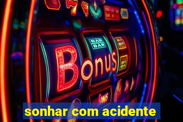 sonhar com acidente