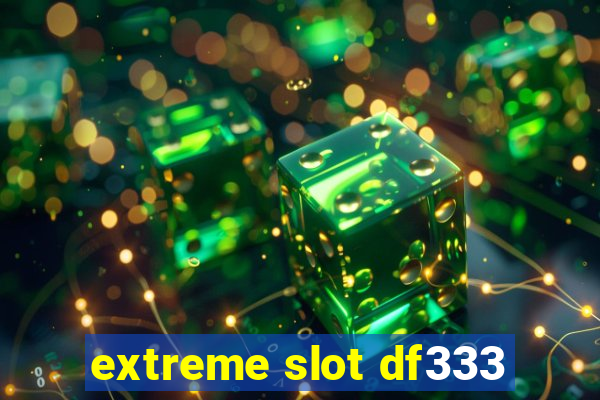 extreme slot df333