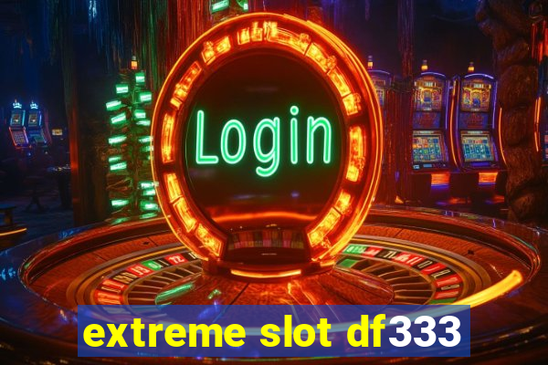 extreme slot df333