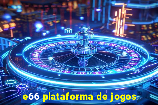 e66 plataforma de jogos