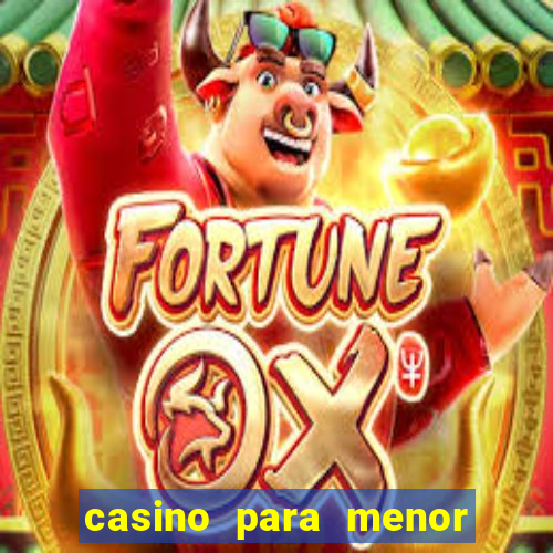 casino para menor de 18