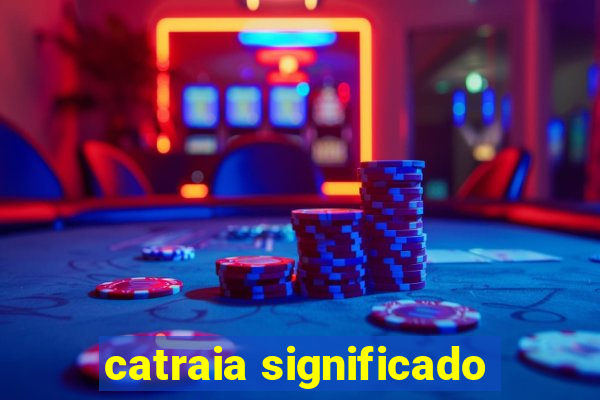 catraia significado