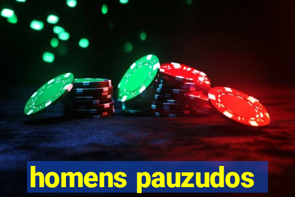 homens pauzudos