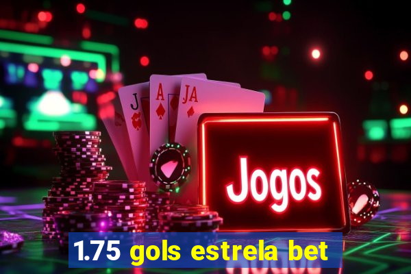 1.75 gols estrela bet