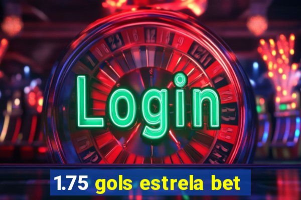 1.75 gols estrela bet