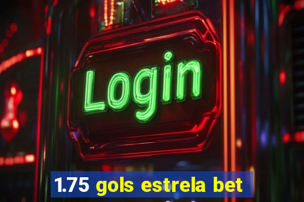 1.75 gols estrela bet