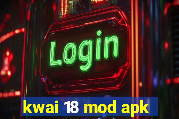 kwai 18 mod apk