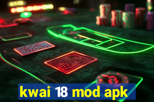 kwai 18 mod apk