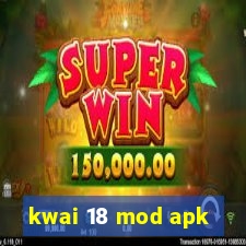 kwai 18 mod apk