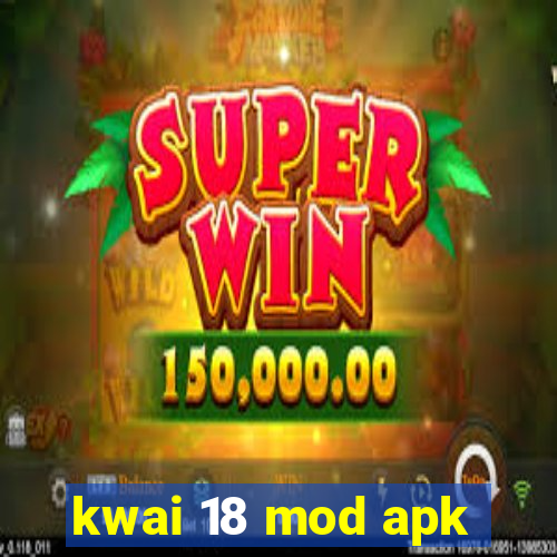 kwai 18 mod apk