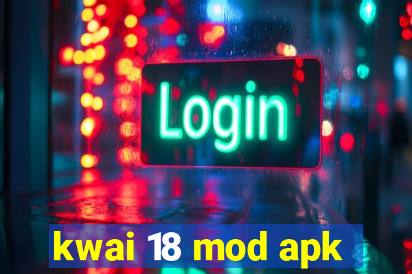 kwai 18 mod apk