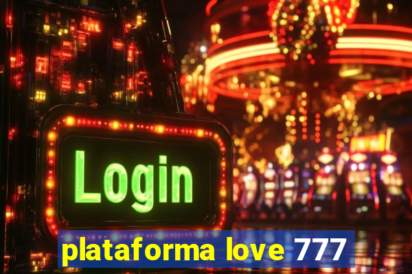 plataforma love 777