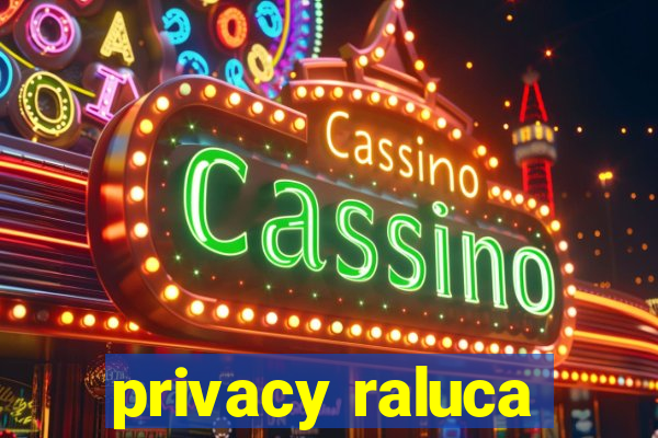 privacy raluca