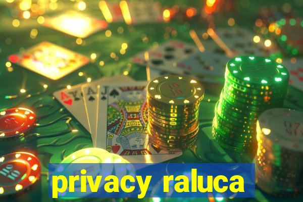 privacy raluca