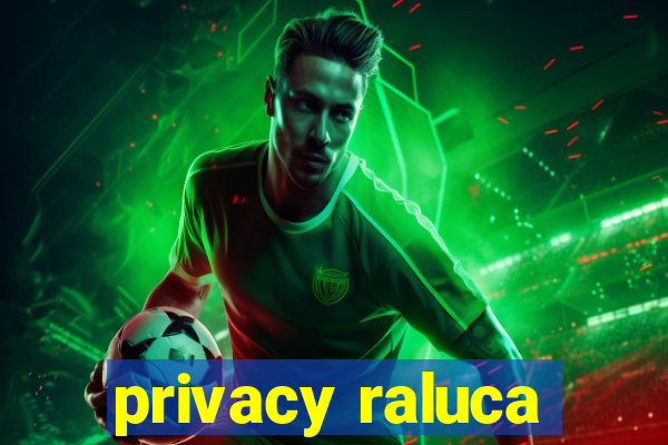 privacy raluca