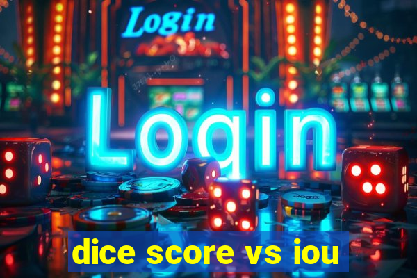 dice score vs iou