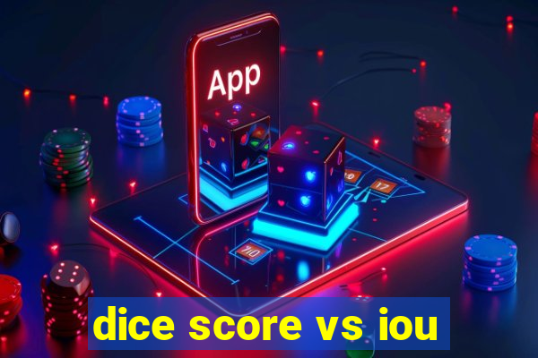 dice score vs iou