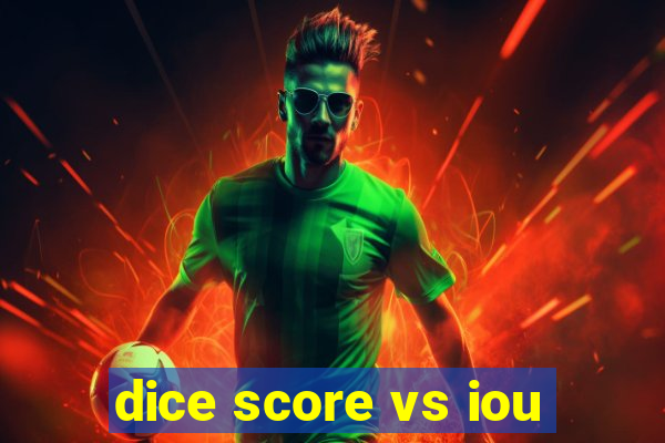 dice score vs iou