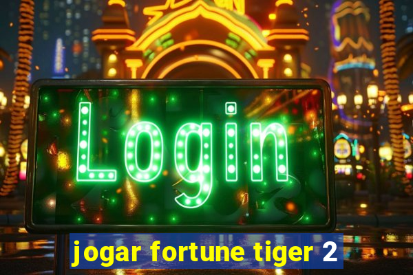 jogar fortune tiger 2