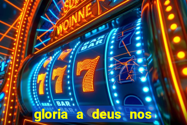 gloria a deus nos altos ceus letra