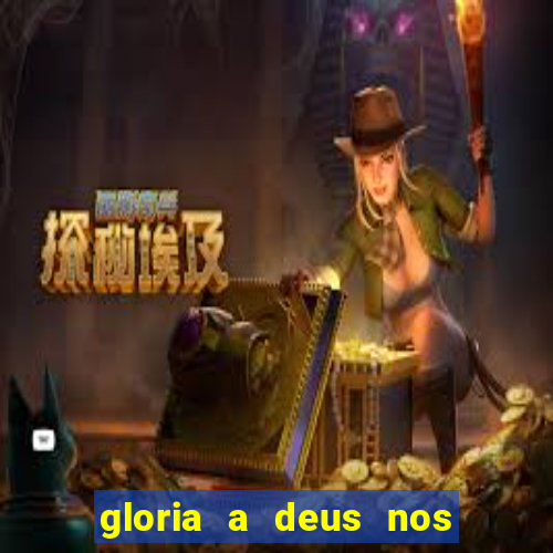 gloria a deus nos altos ceus letra